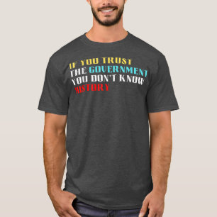 T-shirt Si vous faites confiance au gouvernement, vous ne