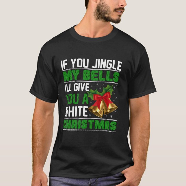 T-shirt Si Vous Jinglez Mes Cloches, Je Vous Donnerai Un C (Devant)