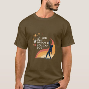 T-shirt Si vous le rêvez, vous pouvez le faire. Citation m