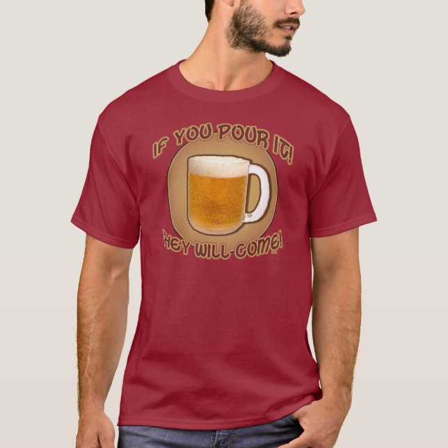 T-shirt Si vous le versez, ils viendront ! (Devant)