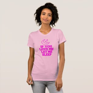 T-shirt Si Vous M'Aimez, Laissez-Moi Dormir