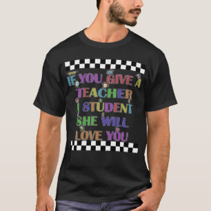 T-shirt Si Vous Me Donnez Un Étudiant, Je Vous Aimerai Ens