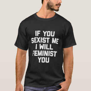 T-shirt Si Vous Me Pouvez, Je Vous Féminiserai Féministe