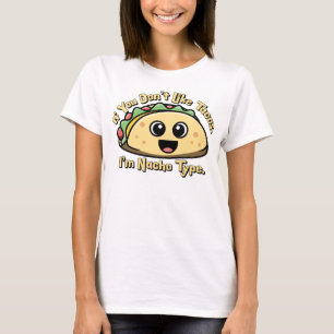 T-shirt Si vous n’aimez pas Tacos. Je suis Nacho Type.