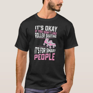 T-shirt Si vous n'aimez pas le patinage à roulettes C'est