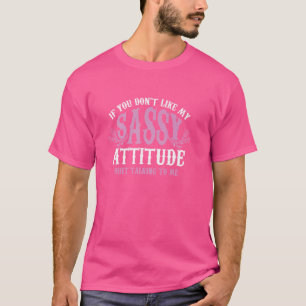 T-shirt Si vous n'aimez pas mon attitude désagréable, arrê