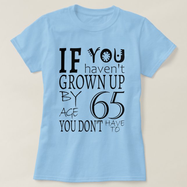 T-shirt Si vous n'avez pas grandi à 65 ans (Design devant)