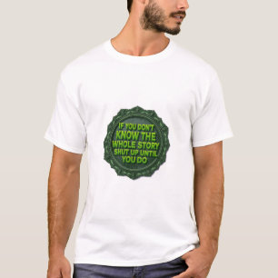 T-shirt Si vous ne connaissez pas toute l'histoire taisez-