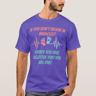 T-shirt Si vous ne croyez pas aux miracles? Peut-être que