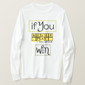 T-shirt Si vous ne jouez jamais, vous ne gagnez jamais Mot