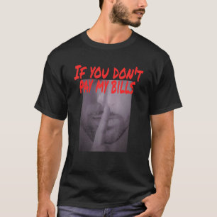 T-shirt Si vous ne payez pas mes factures Taisez-vous Pho