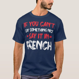 T-shirt Si vous ne pouvez pas dire Nice le dire en françai