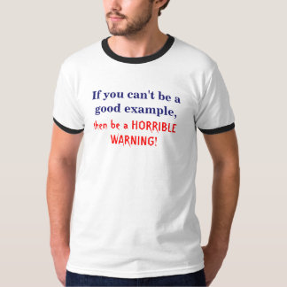 T-shirt Si vous ne pouvez pas être un bon exemple,