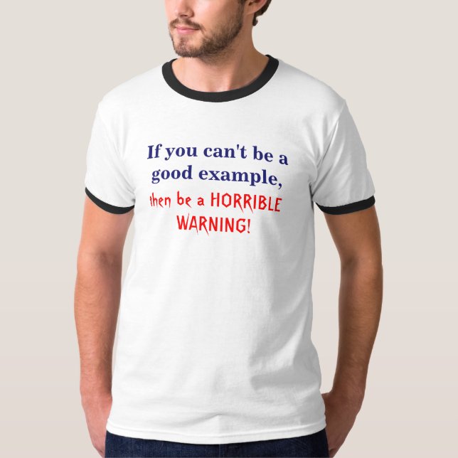 T-shirt Si vous ne pouvez pas être un bon exemple, (Devant)