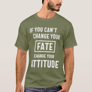 T-shirt Si vous ne pouvez pas modifier votre destin