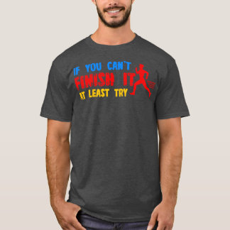 T-shirt Si Vous Ne Pouvez Pas Terminer, Essayez Au Moins