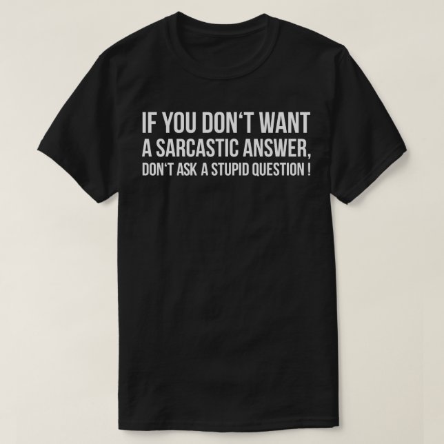 T-SHIRT SI VOUS NE SOUHAITEZ PAS UNE RÉPONSE SARCASTIQUE,  (Design devant)