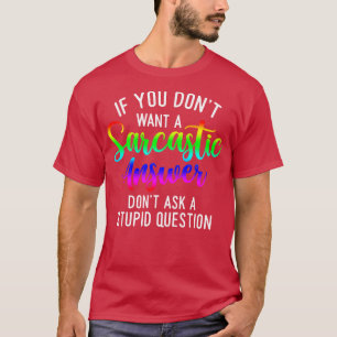 T-shirt Si vous ne voulez pas de réponse sarcastique ne de