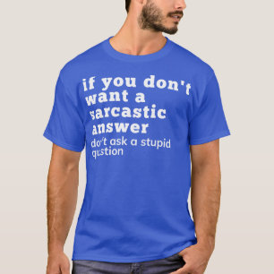 T-shirt Si Vous Ne Voulez Pas Une Réponse Sarcastique Ne D