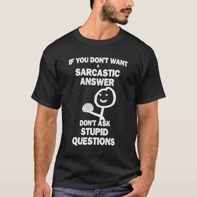 T-shirt Si Vous Ne Voulez Pas Une Réponse Sarcastique Ne D (Devant)