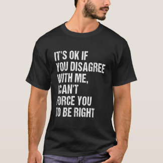 T-shirt Si Vous N'Êtes Pas D'Accord Avec Moi, Vous Ne Pouv