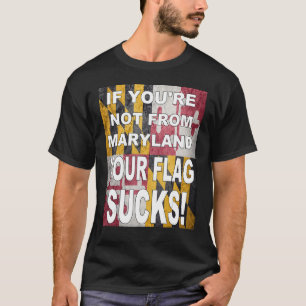 T-SHIRT SI VOUS N'ÊTES PAS DE MARYLAND VOS SUCKS DE DRAPEA