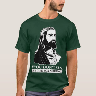 T-shirt Si vous pas sin, Jésus est mort pour rien
