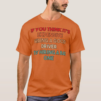 T-shirt Si vous pensez Itx27s cher Embaucher un bon conduc