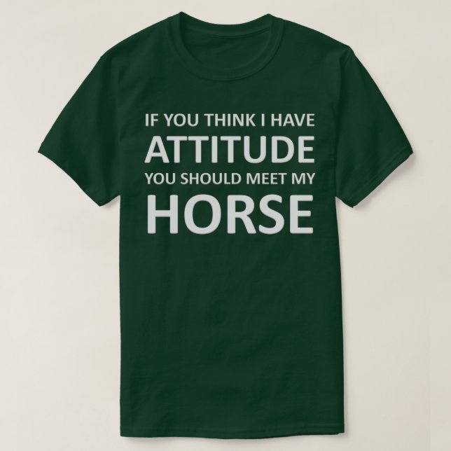 T-shirt Si Vous Pensez Que J'Ai Une Attitude, Vous Devriez (Design devant)