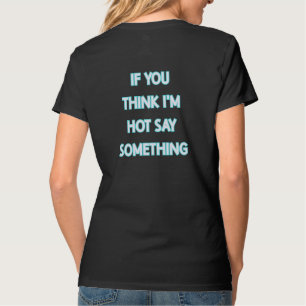 T-shirt Si vous pensez que je suis chaud dire quelque chos