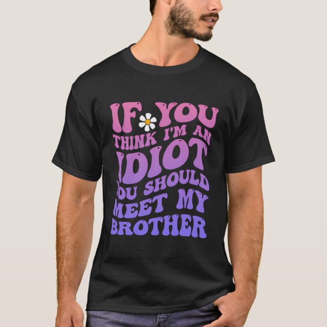 T-shirt Si Vous Pensez Que Je Suis Un Idiot, Vous Devriez  (Devant)