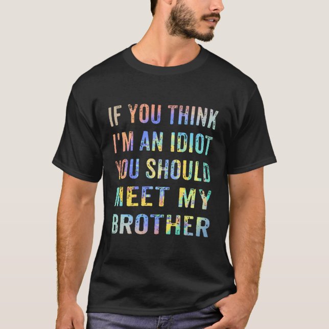 T-shirt Si Vous Pensez Que Je Suis Un Idiot, Vous Devriez  (Devant)