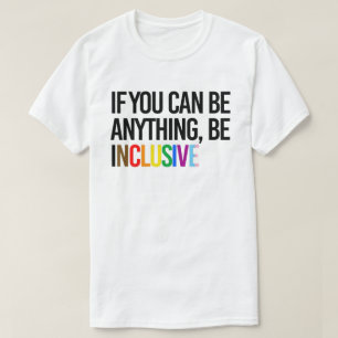 T-shirt Si vous pouvez être n'importe quoi, soyez inclusif