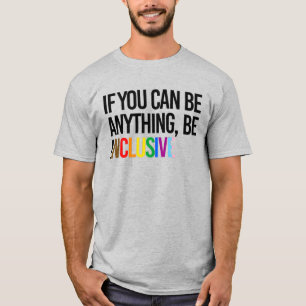 T-shirt Si vous pouvez être n'importe quoi, soyez inclusif