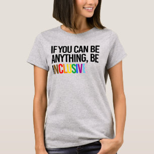 T-shirt Si vous pouvez être n'importe quoi, soyez inclusif