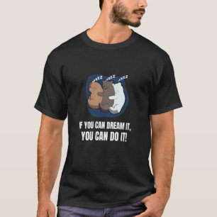 T-shirt Si vous pouvez le rêver, vous pouvez le faire Cha