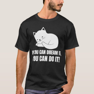 T-shirt Si vous pouvez le rêver vous pouvez le faire Chat