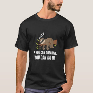 T-shirt Si Vous Pouvez Le Rêver Vous Pouvez Le Faire Sloth