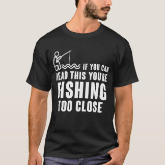 T-SHIRT SI VOUS POUVEZ LIRE CECI, VOUS PÊCHEZ TROP PRÈS