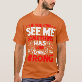 T-shirt Si vous pouvez me voir, quelque chose s'est mal pa