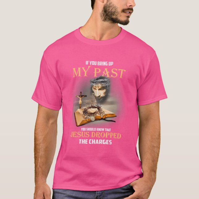 T-shirt Si Vous Ramassez Mon Passé Jésus A Abandonné Les A (Devant)