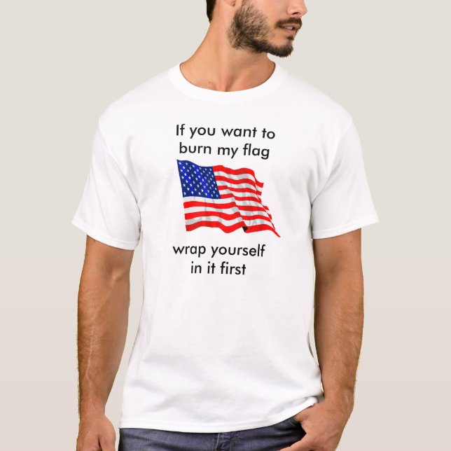 T-shirt Si vous voulez brûler mon drapeau (Devant)