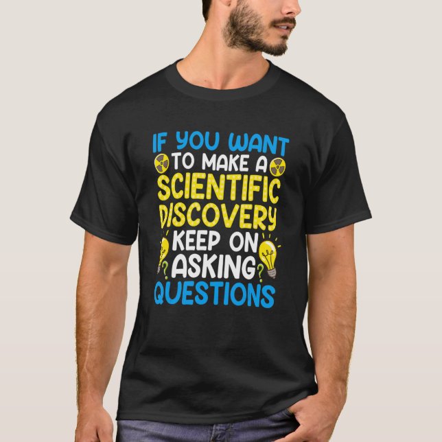 T-shirt Si Vous Voulez Faire Une Découverte Scientifique C (Devant)