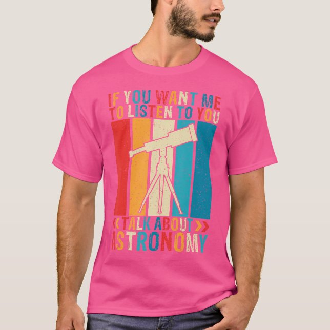 T-shirt Si Vous Voulez Que Je Vous Écoute Parler D'Astrono (Devant)