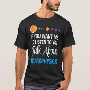 T-shirt Si Vous Voulez Que Je Vous Écoute Parler D'Astroph