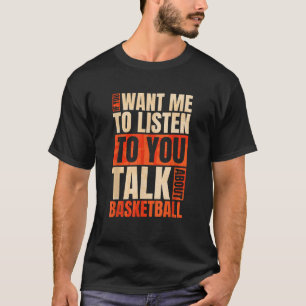 T-shirt Si Vous Voulez Que Je Vous Écoute Parler De Basket
