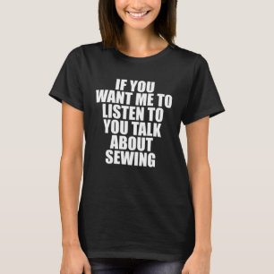 T-shirt Si vous voulez que je vous écoute parler de coutur