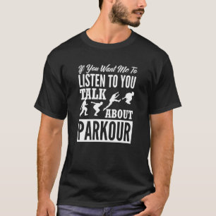 T-shirt Si Vous Voulez Que Je Vous Écoute Parler De Parkou