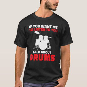 T-shirt Si Vous Voulez Que Je Vous Écoute Parler De Tambou