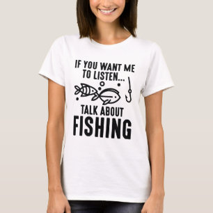 T-shirt Si Vous Voulez Que J'Écoute Parler De Pêche